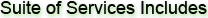 Suite of Services Includes